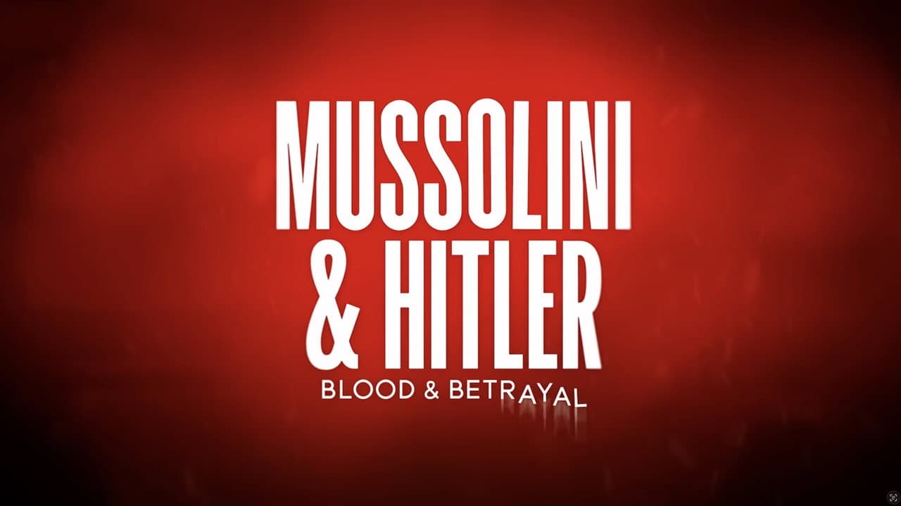 Mussolini & Hitler: Blood & Betrayal