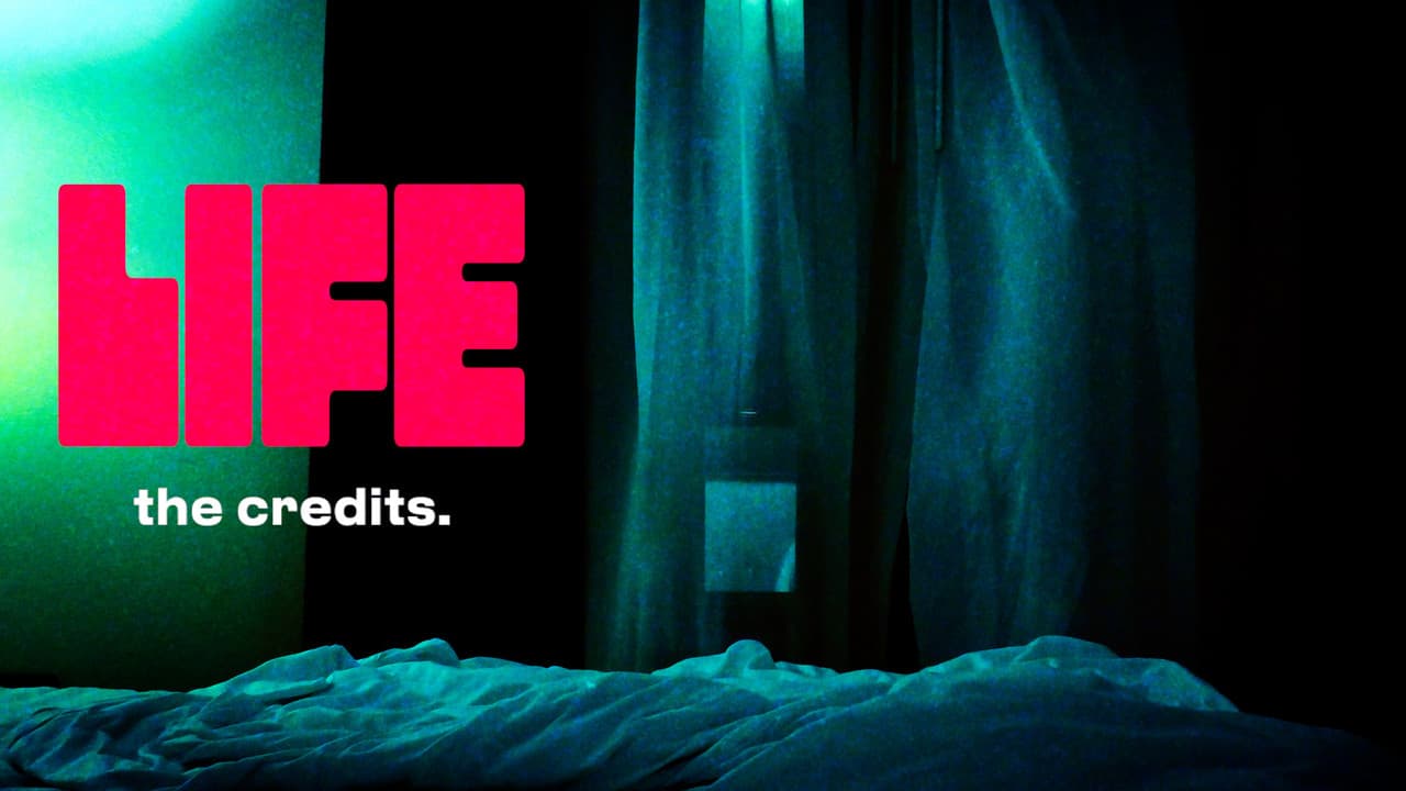 LIFE: THE CREDITS