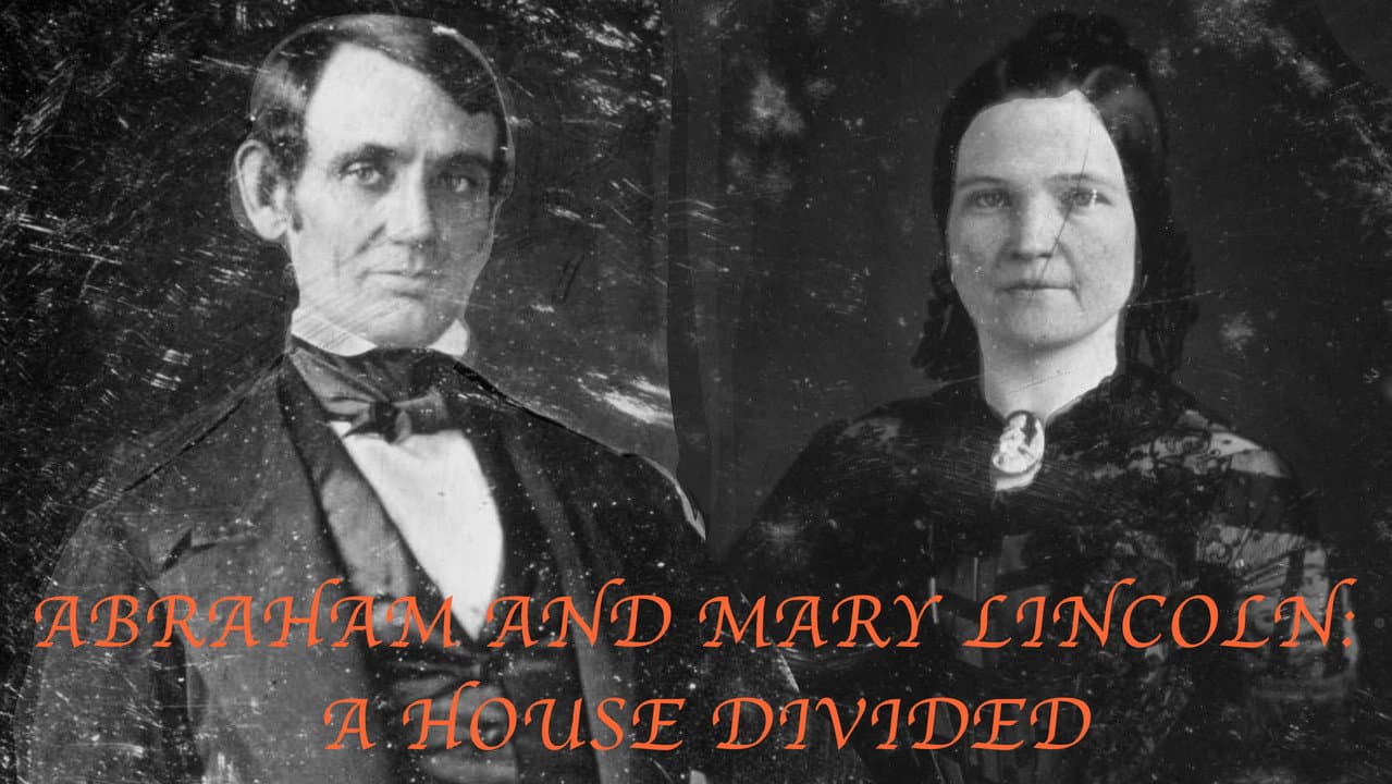 Abraham and Mary Lincoln:  A House Divided