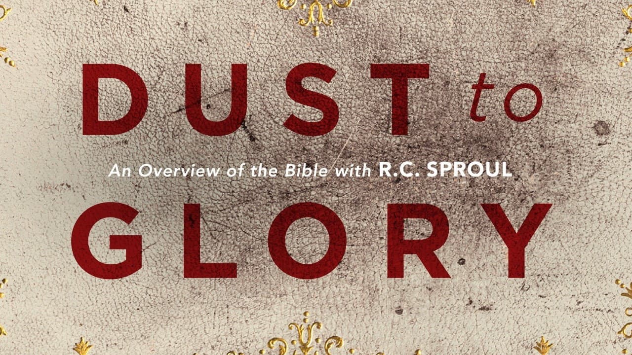 Dust to Glory: An Overview of the Bible with R.C. Sproul