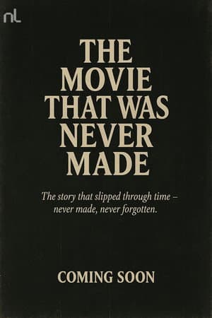 The Movie That Was Never Made