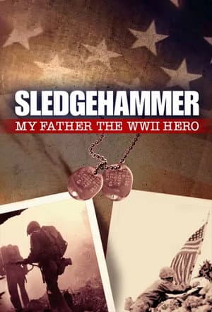 Sledgehammer: My Father the WWII Hero