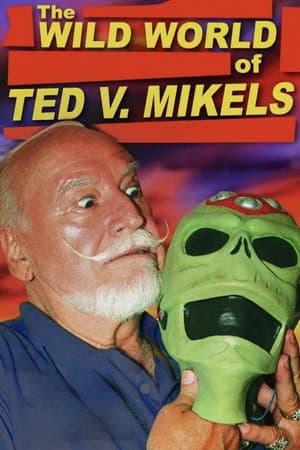 The Wild World of Ted V. Mikels