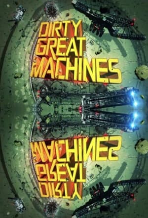 Dirty Great Machines