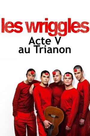 Les Wriggles - Acte V au Trianon
