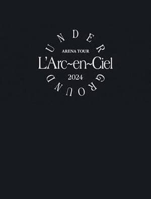 L'Arc～en～Ciel「ARENA TOUR 2024 UNDERGROUND」