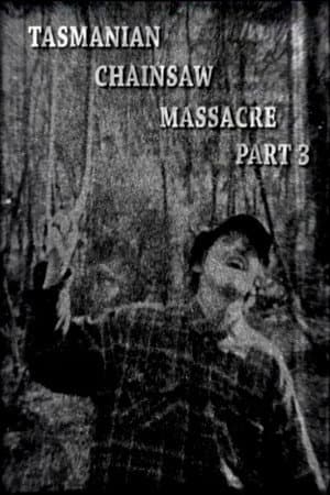 Tasmanian Chainsaw Massacre Part 3