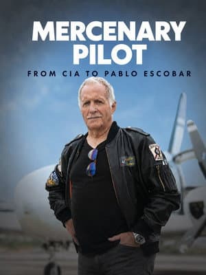 Mercenary Pilot From CIA to Pablo Escobar