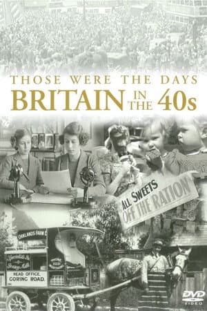 Those Were the Days: Britain in the 40s