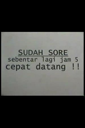 Sudah Sore! Sebentar Lagi Jam Lima! Cepat Datang!