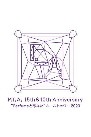 P.T.A. 15th & 10th Anniversary 'Perfume and You' Hall Tour 2023