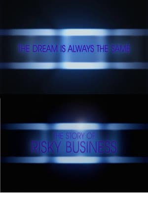 The Dream Is Always the Same: The Story of Risky Business