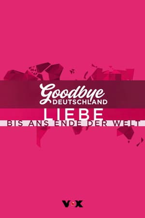 Goodbye Deutschland! Liebe bis ans Ende der Welt