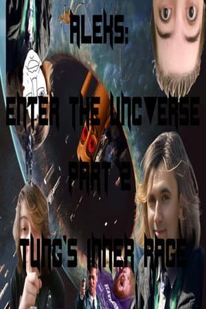 Aleks: Enter the Uncverse. Part 2: Tung's Inner Rage