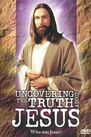 Uncovering the Truth About Jesus