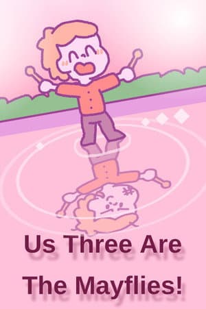 Us Three Are The Mayflies!