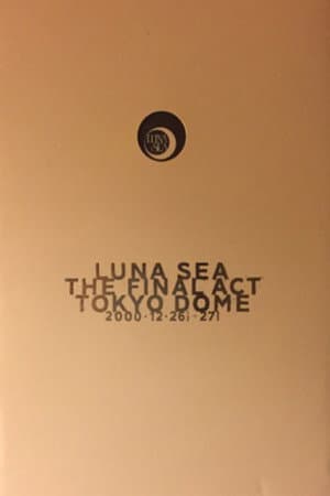 LUNA SEA: THE FINAL ACT TOKYO DOME