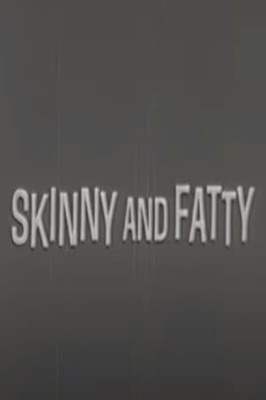 Skinny and Fatty