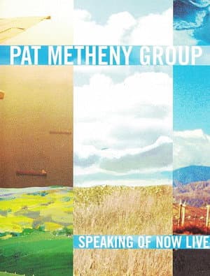 Pat Metheny Group - Speaking Of Now Live
