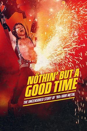 Nöthin' But a Good Time: The Uncensored Story of '80s Hair Metal