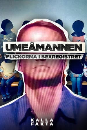 Kalla fakta: Umeåmannen - flickorna i sexregistret