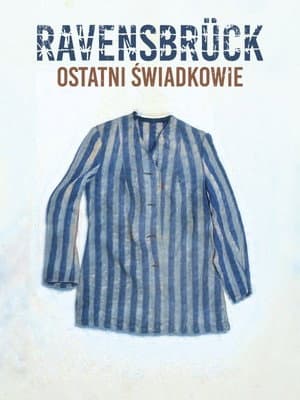 Ravensbrück. Ostatni świadkowie