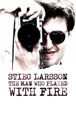 Stieg Larsson: The Man Who Played with Fire