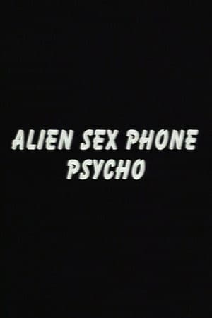 Alien Sex Phone Psycho