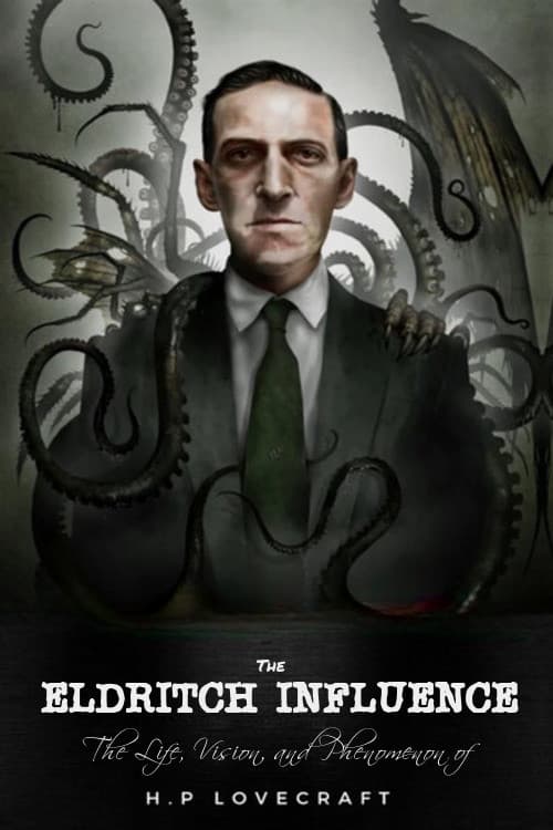 The Eldritch Influence: The Life, Vision, and Phenomenon of H.P. Lovecraft