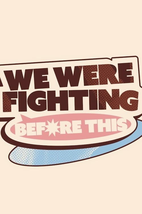 We Were Fighting Before This