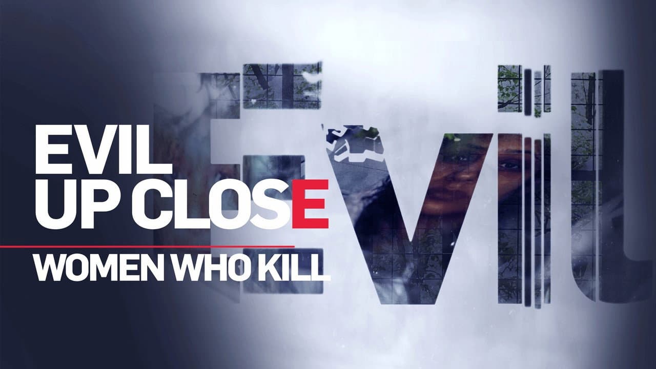 Evil Up Close: Women Who Kill