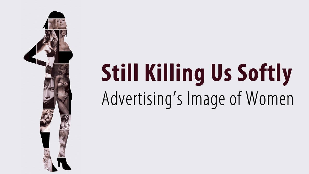 Still Killing Us Softly: Advertising's Image of Women