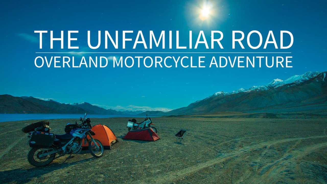 The Unfamiliar Road: Overland Motorcycle Adventure