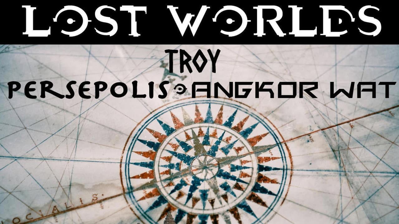 Lost Worlds: Troy, Persepolis, Angkor Wat