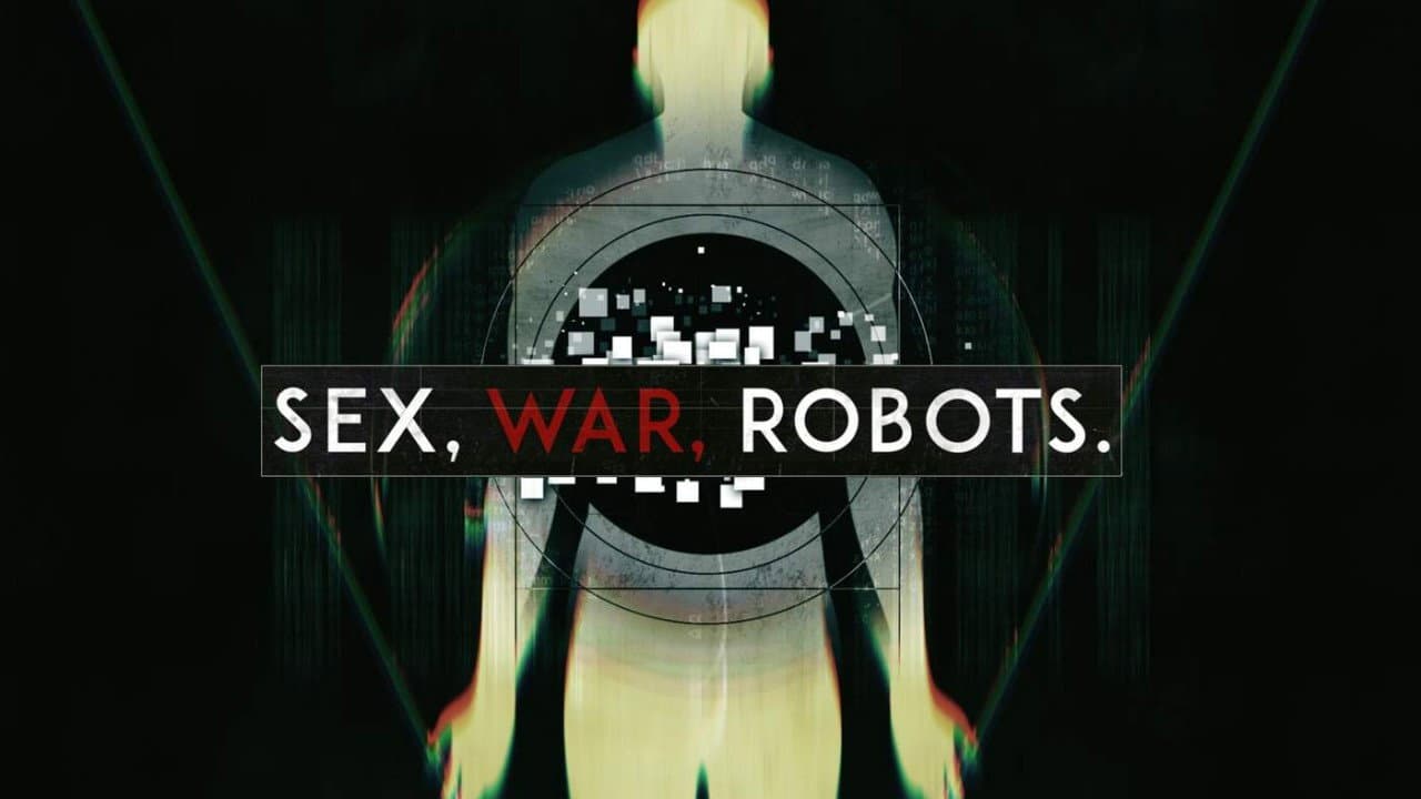 Sex, War, Robots