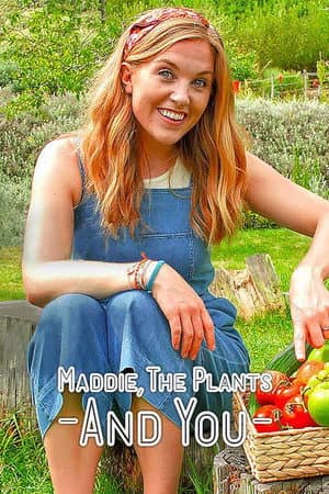 Maddie, the Plants and You