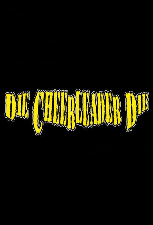 Die, Cheerleader, Die