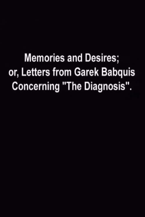 Memories and Desires, or: Letters from Garek Babquis Concerning “The Diagnosis”