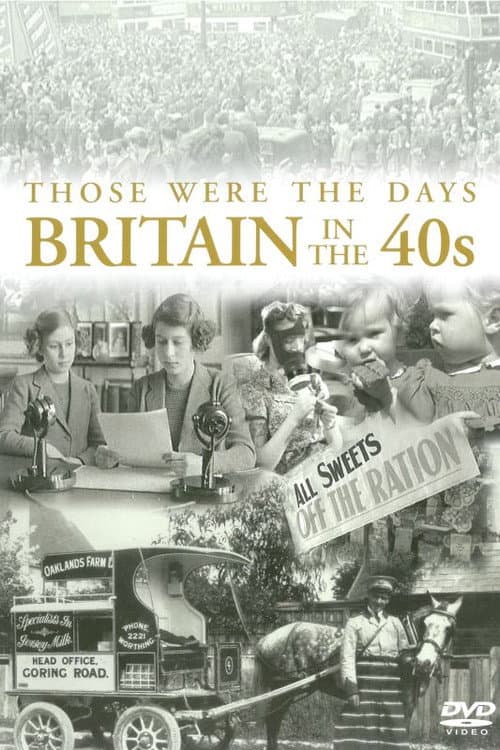 Those Were the Days: Britain in the 40s